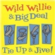 Wild Willie & Big Deal - Tie Up & Jive!