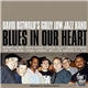 David Ostwald's Gully Low Jazz Band - Blues In Our Heart